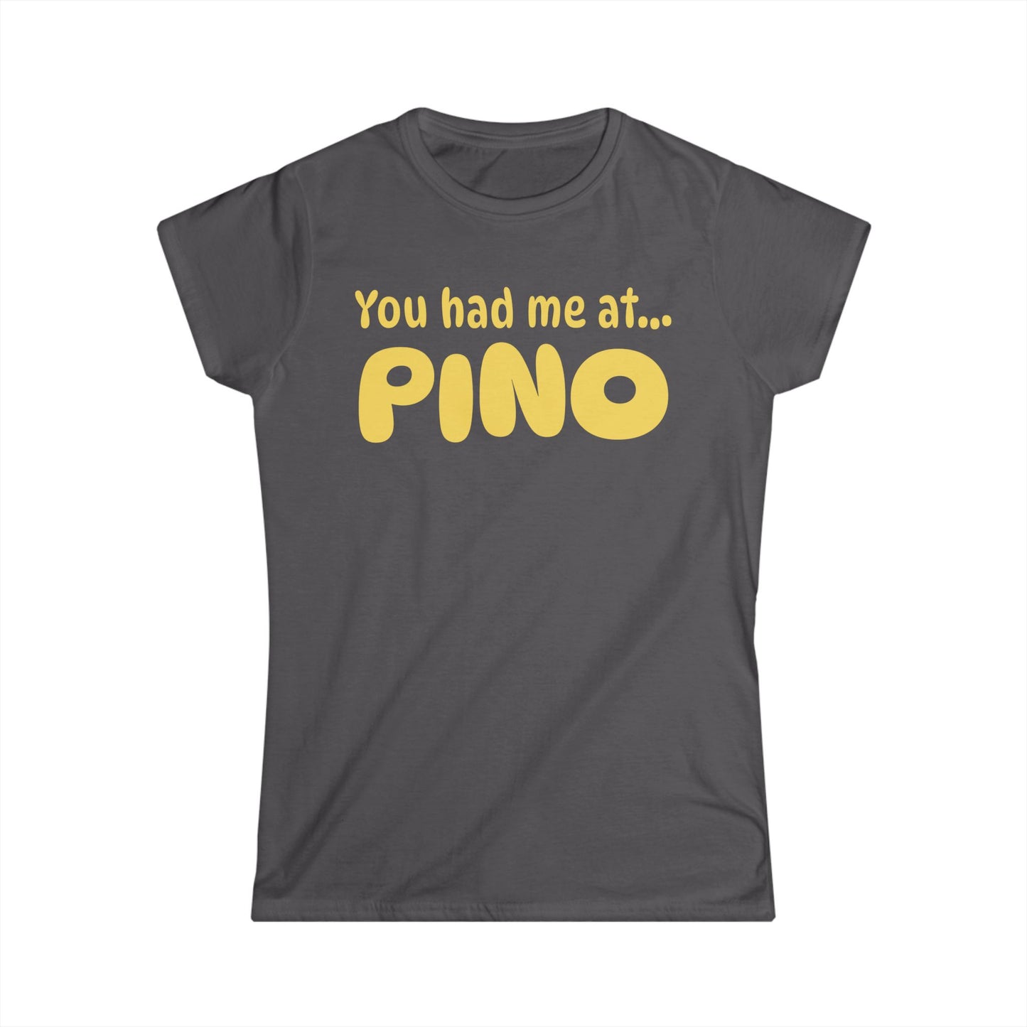 You Had Me at Pino Women’s Tee