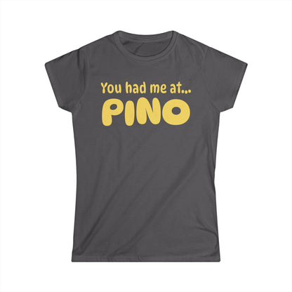 You Had Me at Pino Women’s Tee
