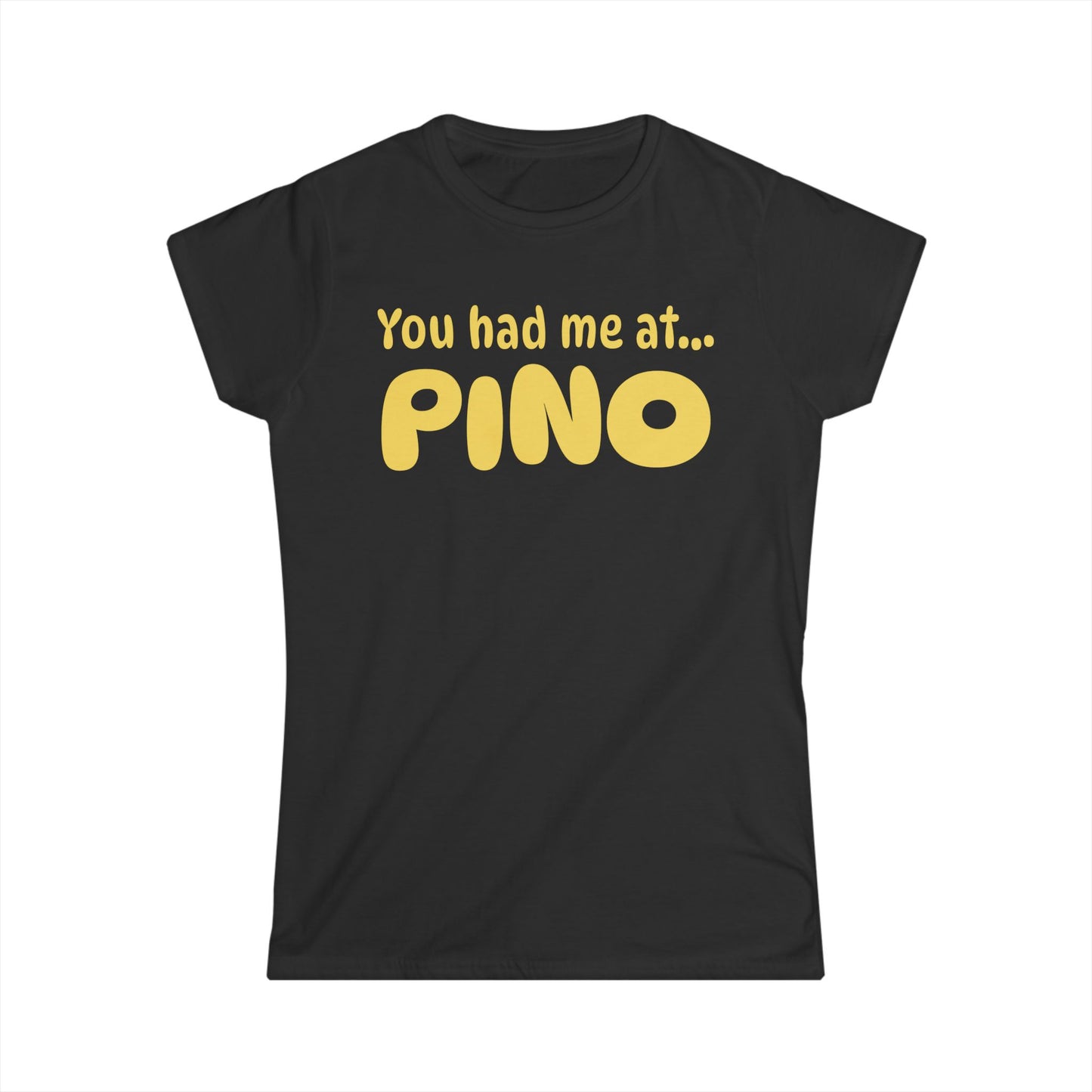 You Had Me at Pino Women’s Tee