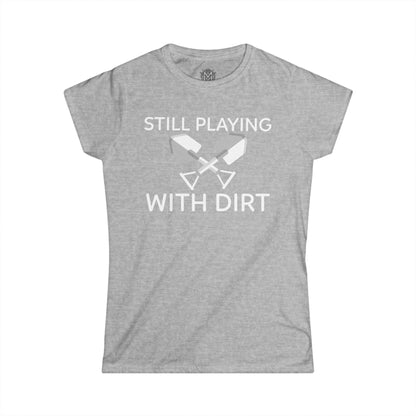 Still Playing With Dirt Womens Gardening Graphic Tee