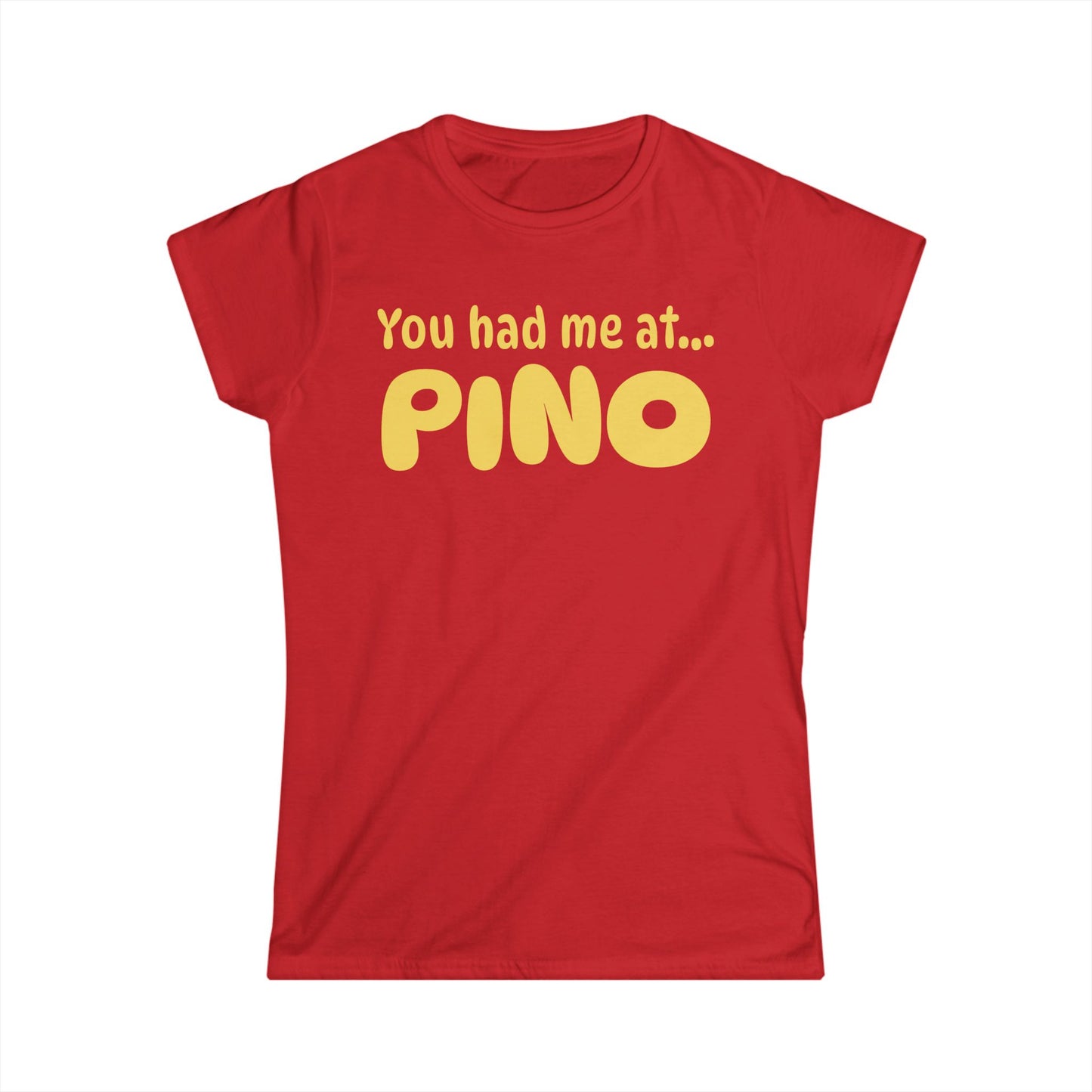 You Had Me at Pino Women’s Tee