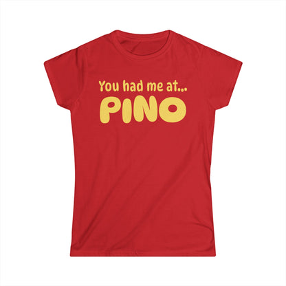 You Had Me at Pino Women’s Tee