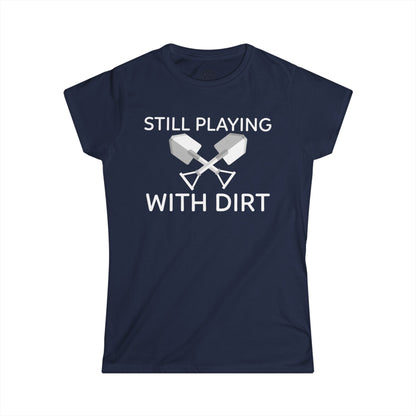 Still Playing With Dirt Womens Gardening Graphic Tee
