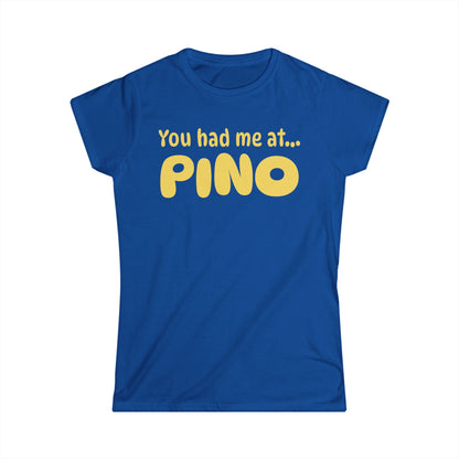 You Had Me at Pino Women’s Tee