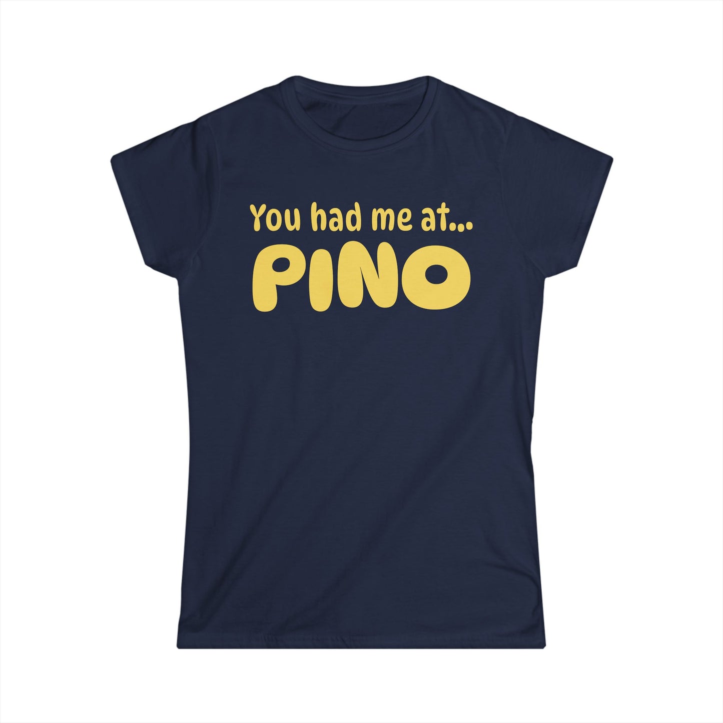 You Had Me at Pino Women’s Tee