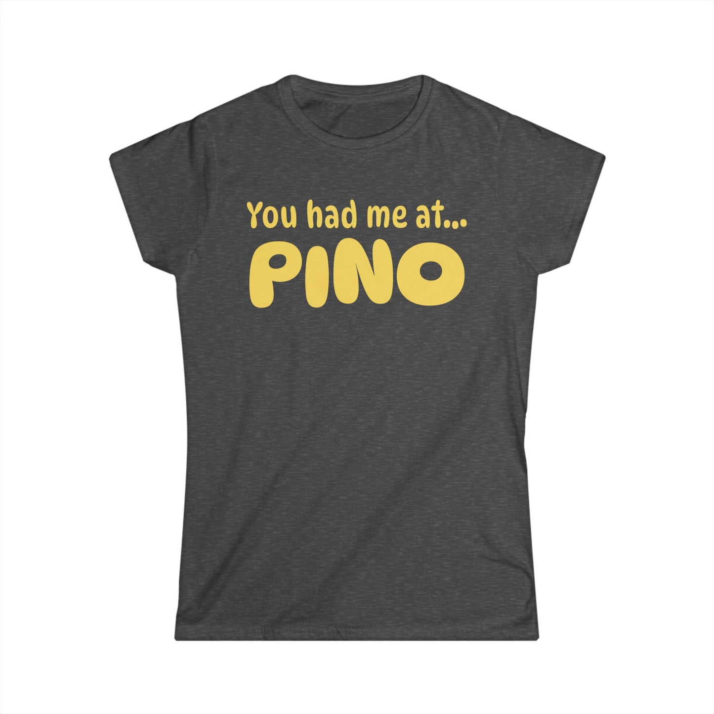You Had Me at Pino Women’s Tee
