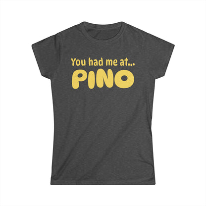 You Had Me at Pino Women’s Tee