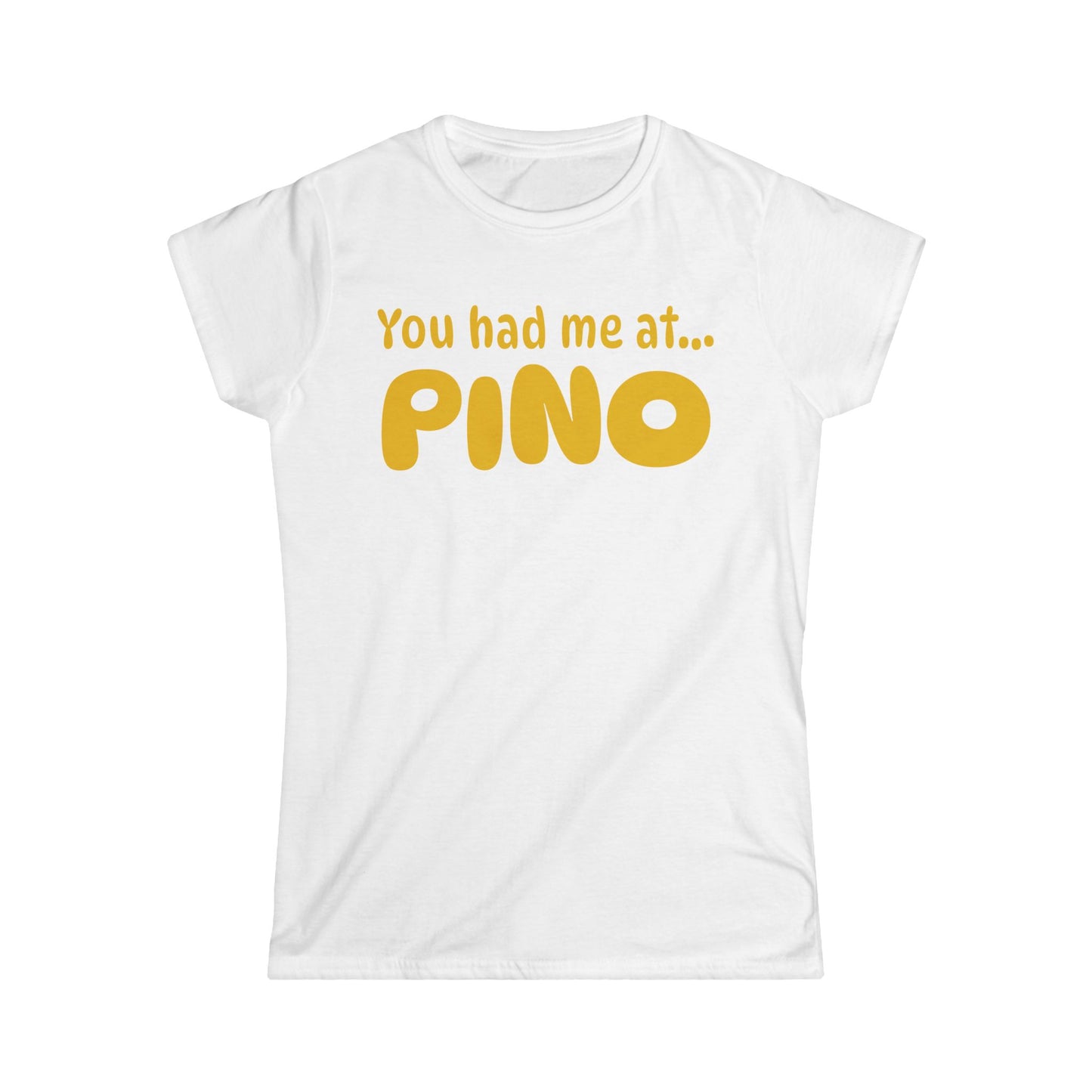 You Had Me at Pino Women’s Tee