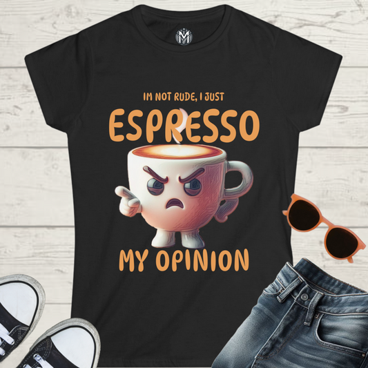 Espresso My Opinion Women’s Tee