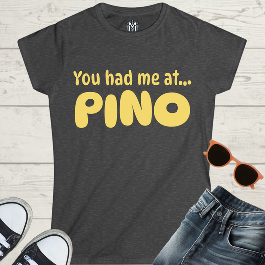 You Had Me at Pino Women’s Tee