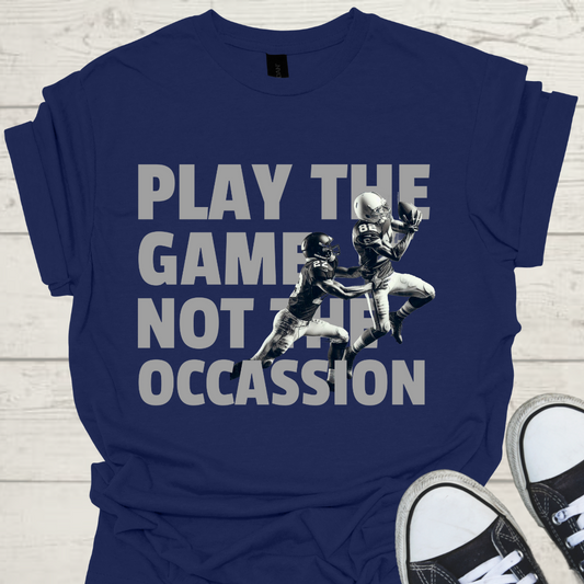 Play The Game Not The Occasion Game Day Mens American Football Graphic Tee