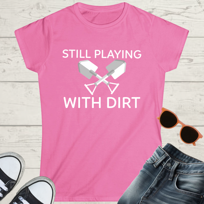 Still Playing With Dirt Womens Gardening Graphic Tee