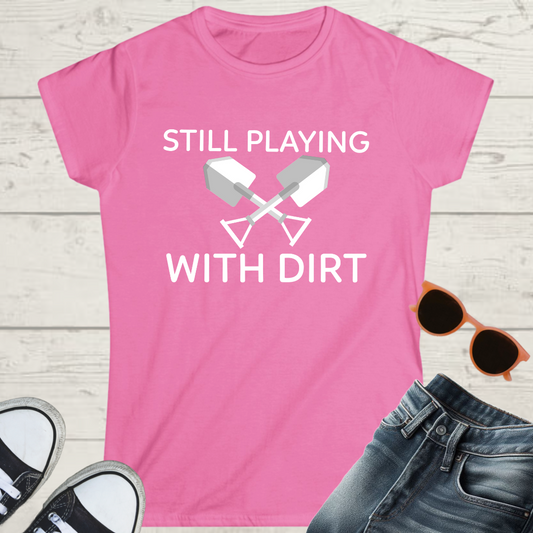 Still Playing With Dirt Womens Gardening Graphic Tee